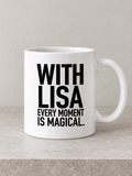 WITH LISA EVERY MOMENT IS MAGICAL. mug white mockup