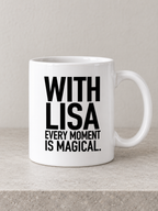 WITH LISA EVERY MOMENT IS MAGICAL. mug white mockup