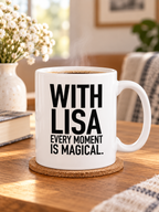 WITH LISA EVERY MOMENT IS MAGICAL. mug lifestyle-white mockup