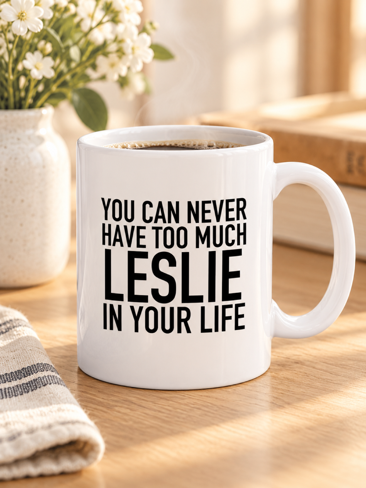 YOU CAN NEVER HAVE TOO MUCH LESLIE IN YOUR LIFE mug lifestyle-white mockup