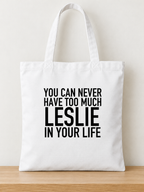 YOU CAN NEVER HAVE TOO MUCH LESLIE IN YOUR LIFE tote white mockup