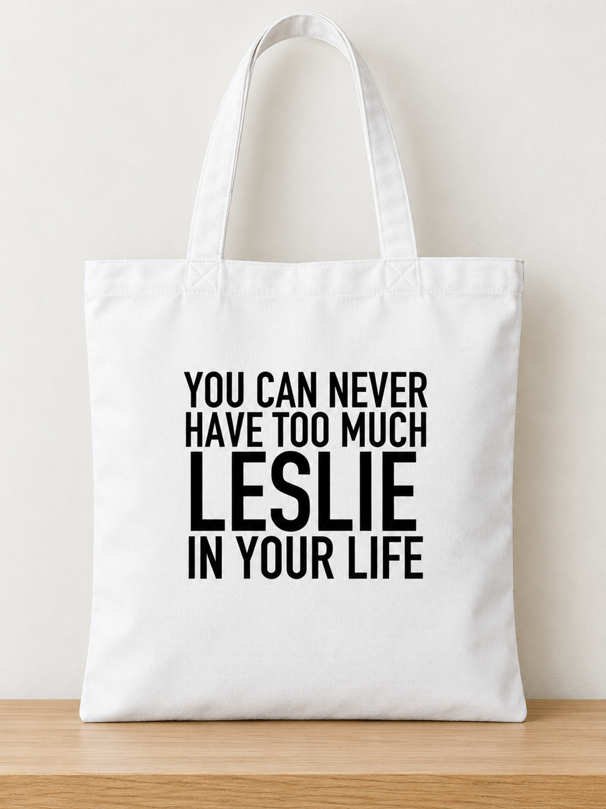 YOU CAN NEVER HAVE TOO MUCH LESLIE IN YOUR LIFE tote white mockup