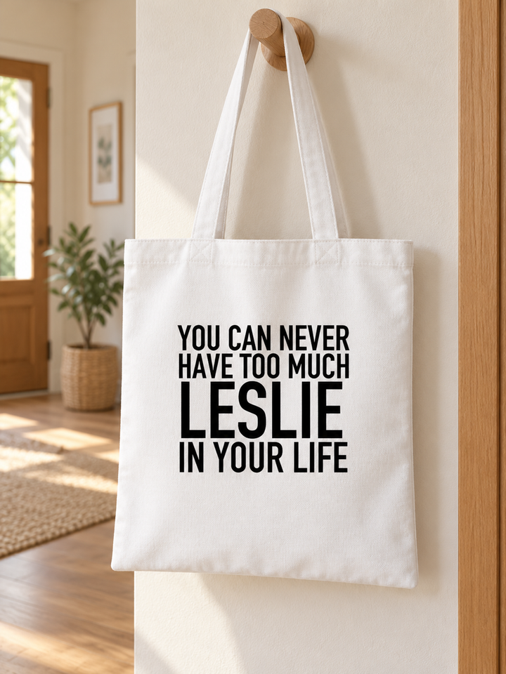 You Can Never Have Too Much Leslie In Your Life - Tote Bag