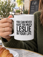 YOU CAN NEVER HAVE TOO MUCH LESLIE IN YOUR LIFE mug handheld-white mockup