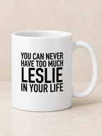 YOU CAN NEVER HAVE TOO MUCH LESLIE IN YOUR LIFE mug white mockup