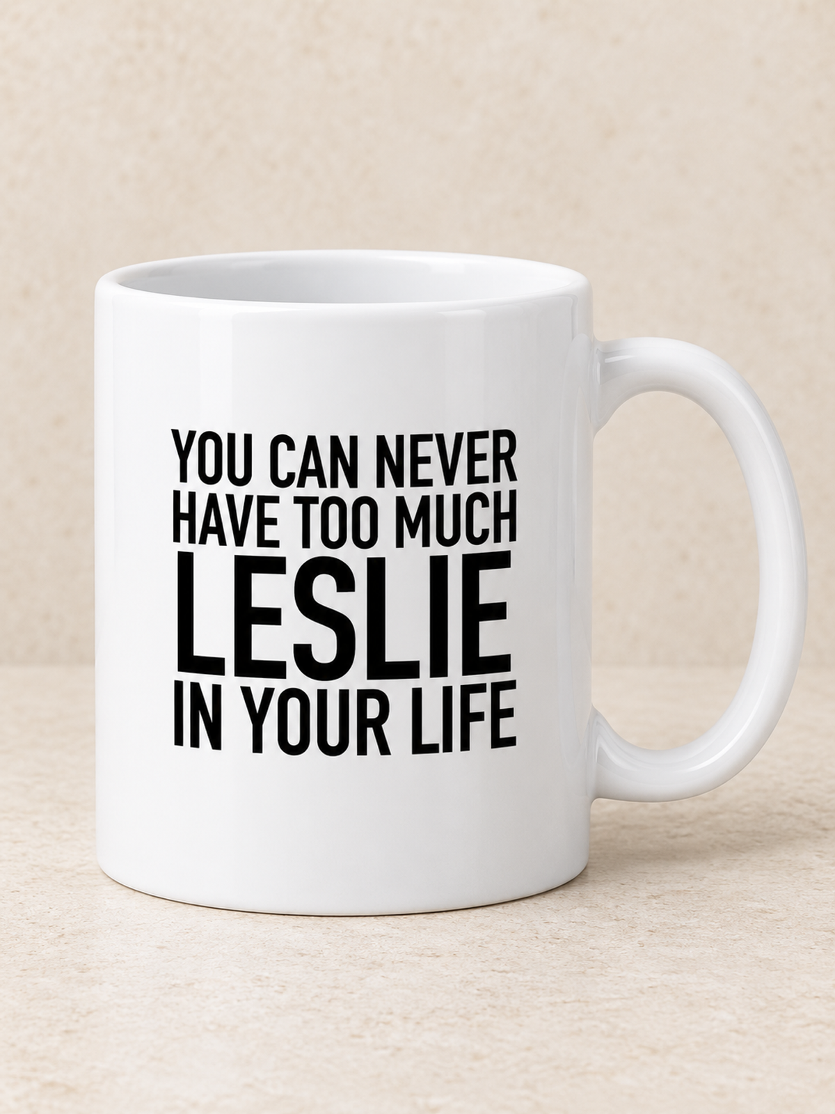 YOU CAN NEVER HAVE TOO MUCH LESLIE IN YOUR LIFE mug white mockup
