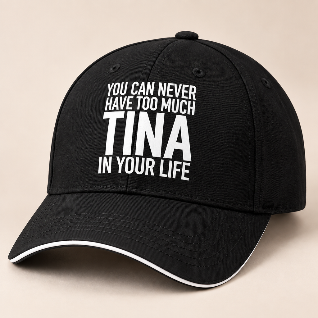 YOU CAN NEVER HAVE TOO MUCH TINA IN YOUR LIFE cap black mockup