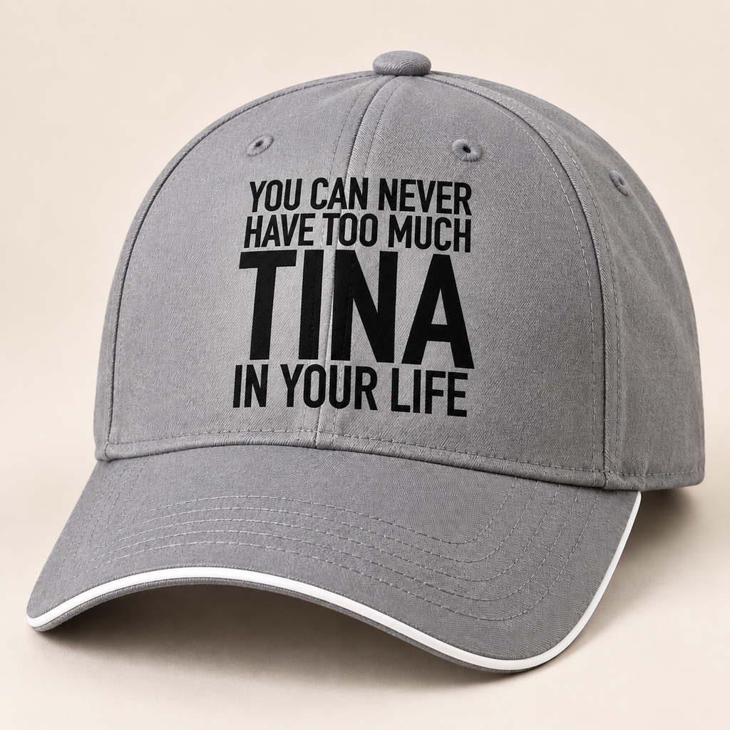 YOU CAN NEVER HAVE TOO MUCH TINA IN YOUR LIFE cap gray mockup