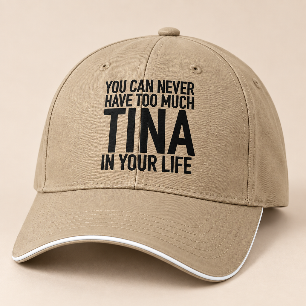 YOU CAN NEVER HAVE TOO MUCH TINA IN YOUR LIFE cap khaki mockup
