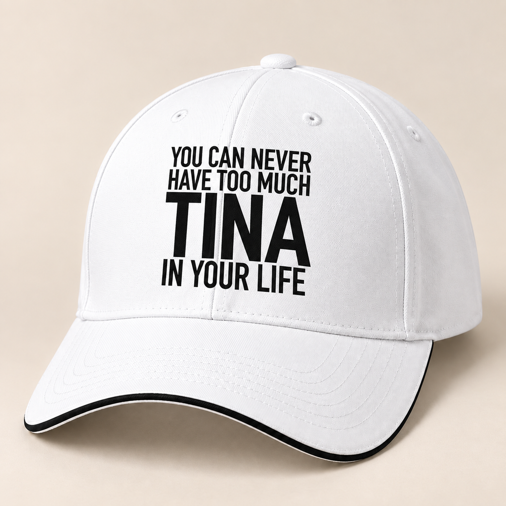 YOU CAN NEVER HAVE TOO MUCH TINA IN YOUR LIFE cap white mockup