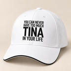 YOU CAN NEVER HAVE TOO MUCH TINA IN YOUR LIFE cap white mockup
