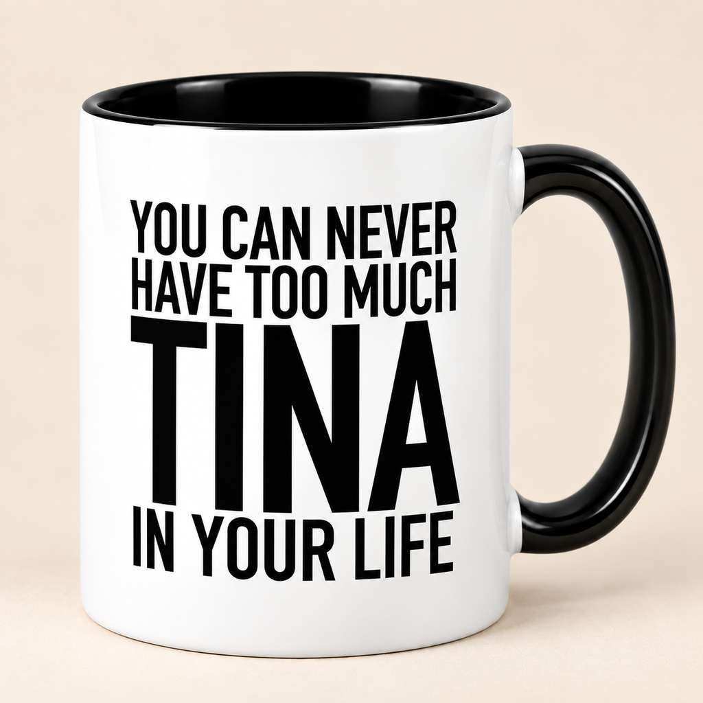 YOU CAN NEVER HAVE TOO MUCH TINA IN YOUR LIFE mug black-white mockup