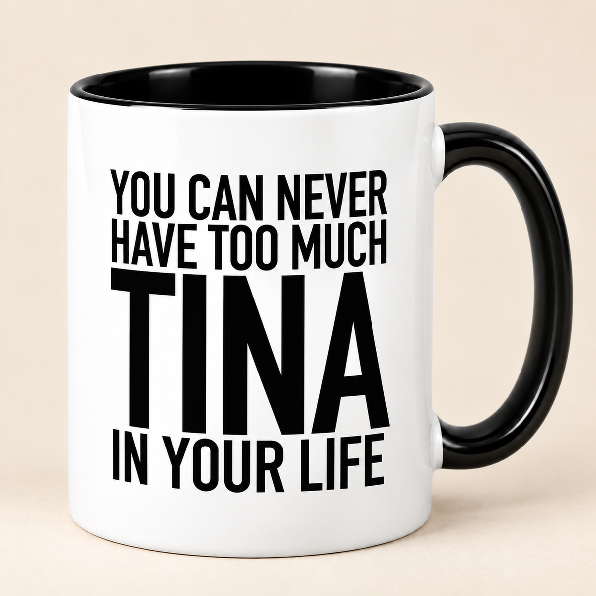 YOU CAN NEVER HAVE TOO MUCH TINA IN YOUR LIFE mug black-white mockup