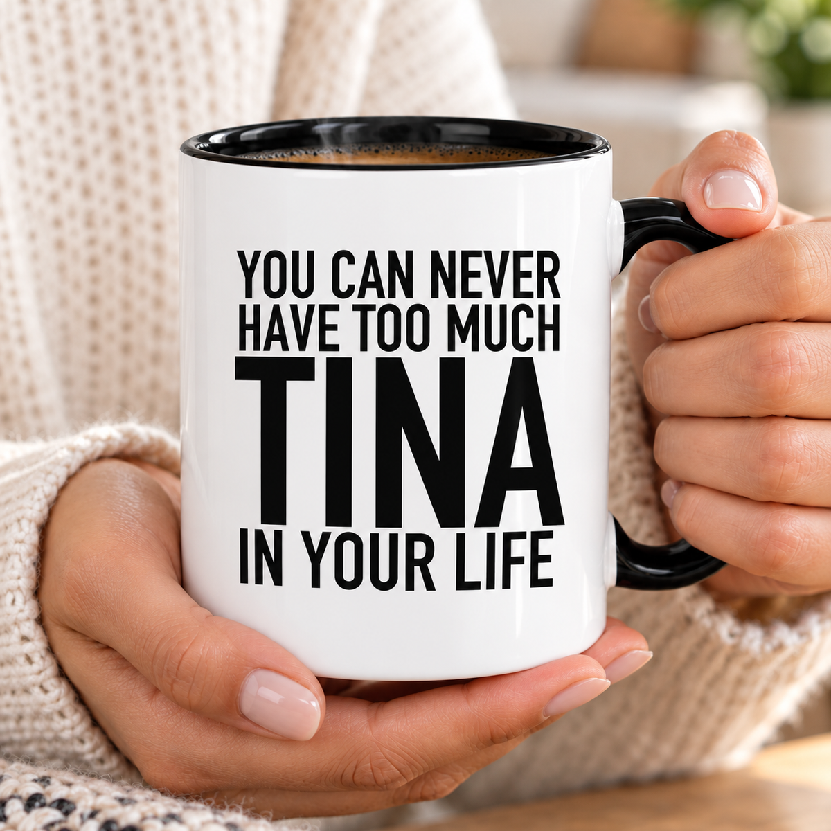 YOU CAN NEVER HAVE TOO MUCH TINA IN YOUR LIFE mug handheld-black-white mockup