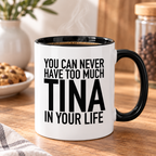 YOU CAN NEVER HAVE TOO MUCH TINA IN YOUR LIFE mug lifestyle-black-white mockup