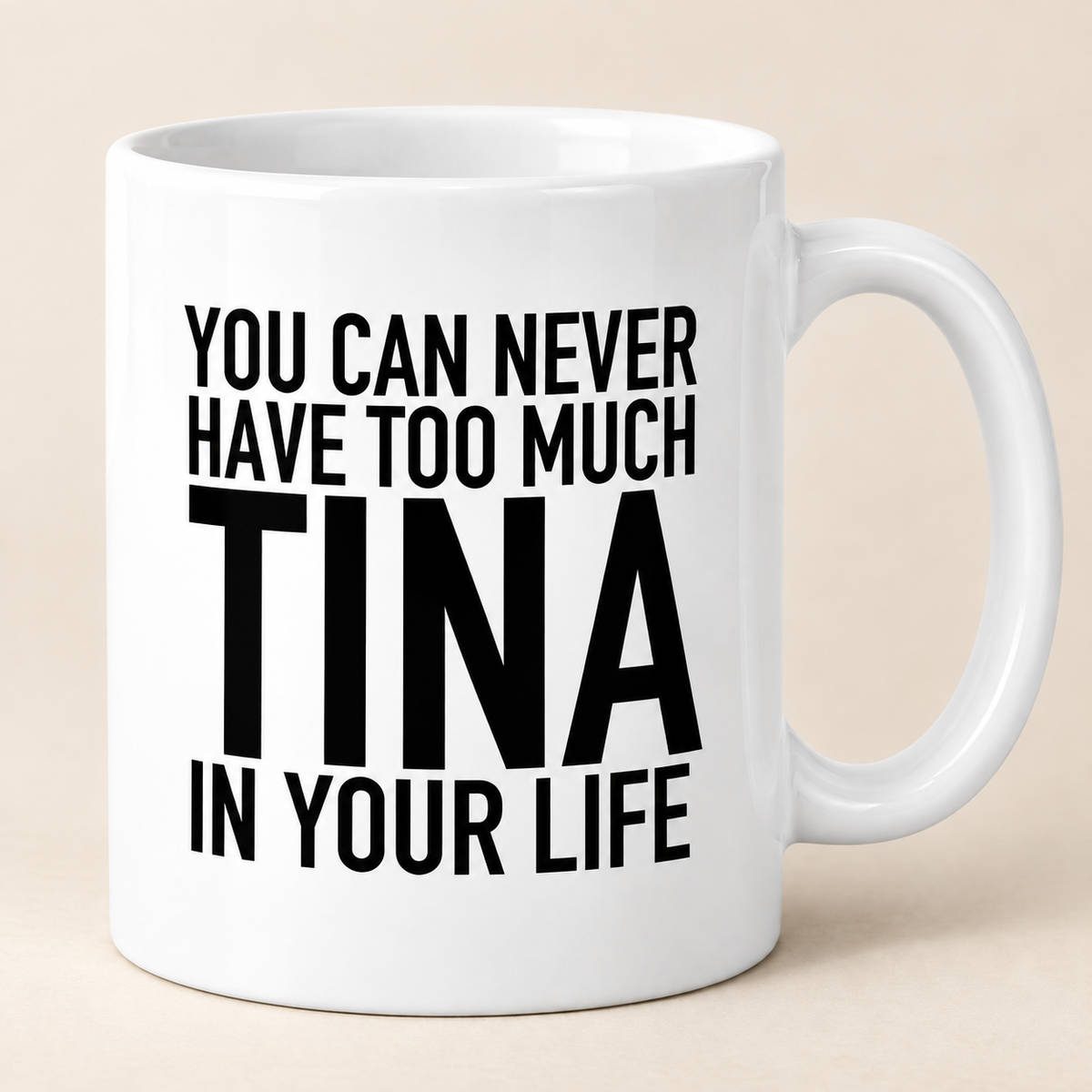 YOU CAN NEVER HAVE TOO MUCH TINA IN YOUR LIFE mug white mockup