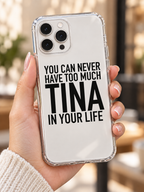 YOU CAN NEVER HAVE TOO MUCH TINA IN YOUR LIFE phone-case handheld mockup