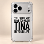 YOU CAN NEVER HAVE TOO MUCH TINA IN YOUR LIFE phone-case iphone-17-pro-max mockup