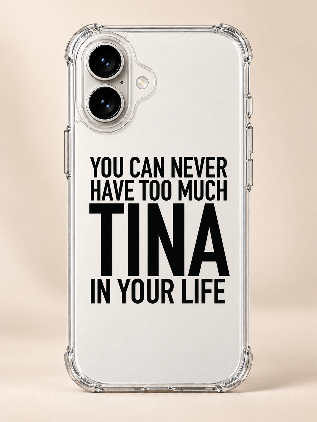 YOU CAN NEVER HAVE TOO MUCH TINA IN YOUR LIFE phone-case iphone-17 mockup
