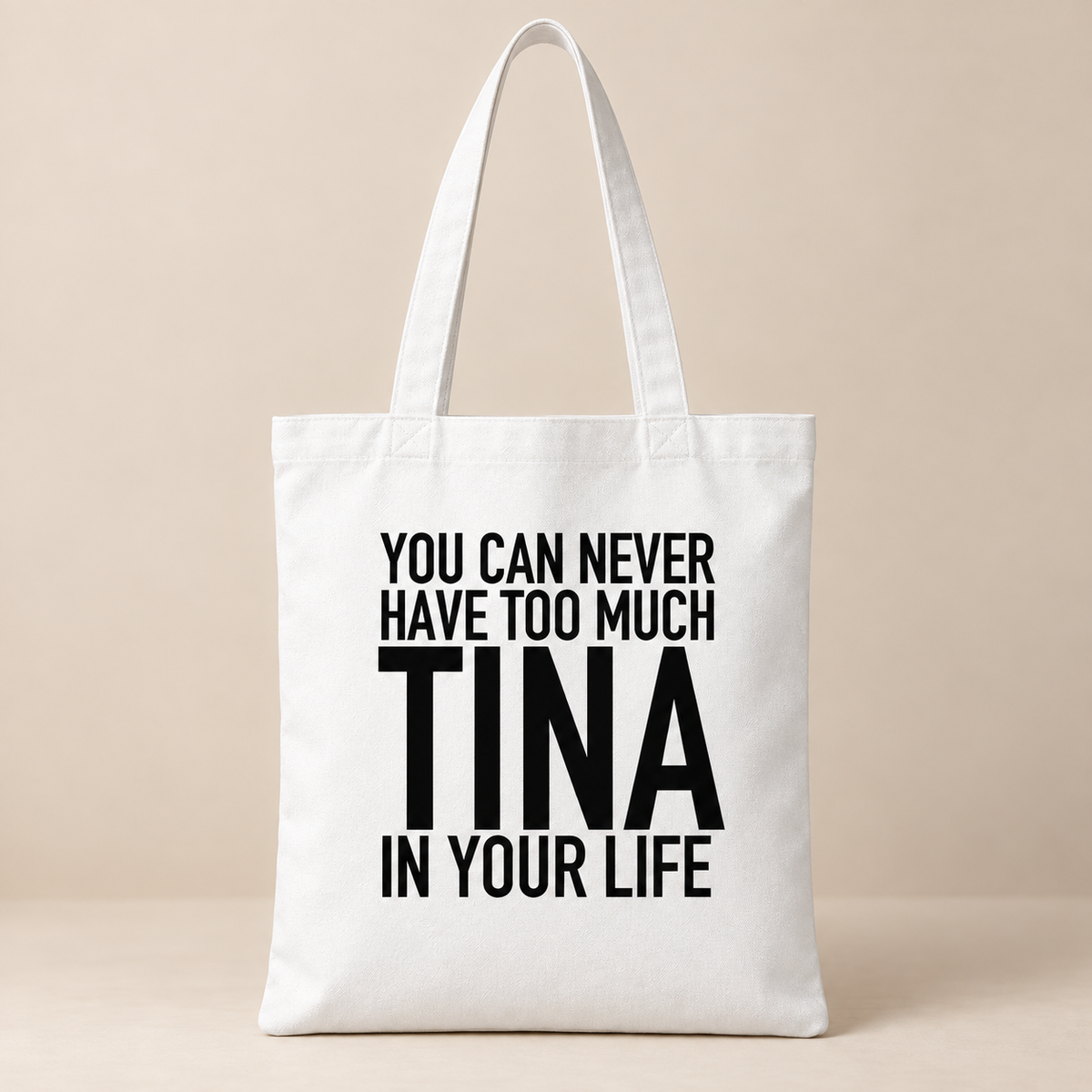 YOU CAN NEVER HAVE TOO MUCH TINA IN YOUR LIFE tote white mockup