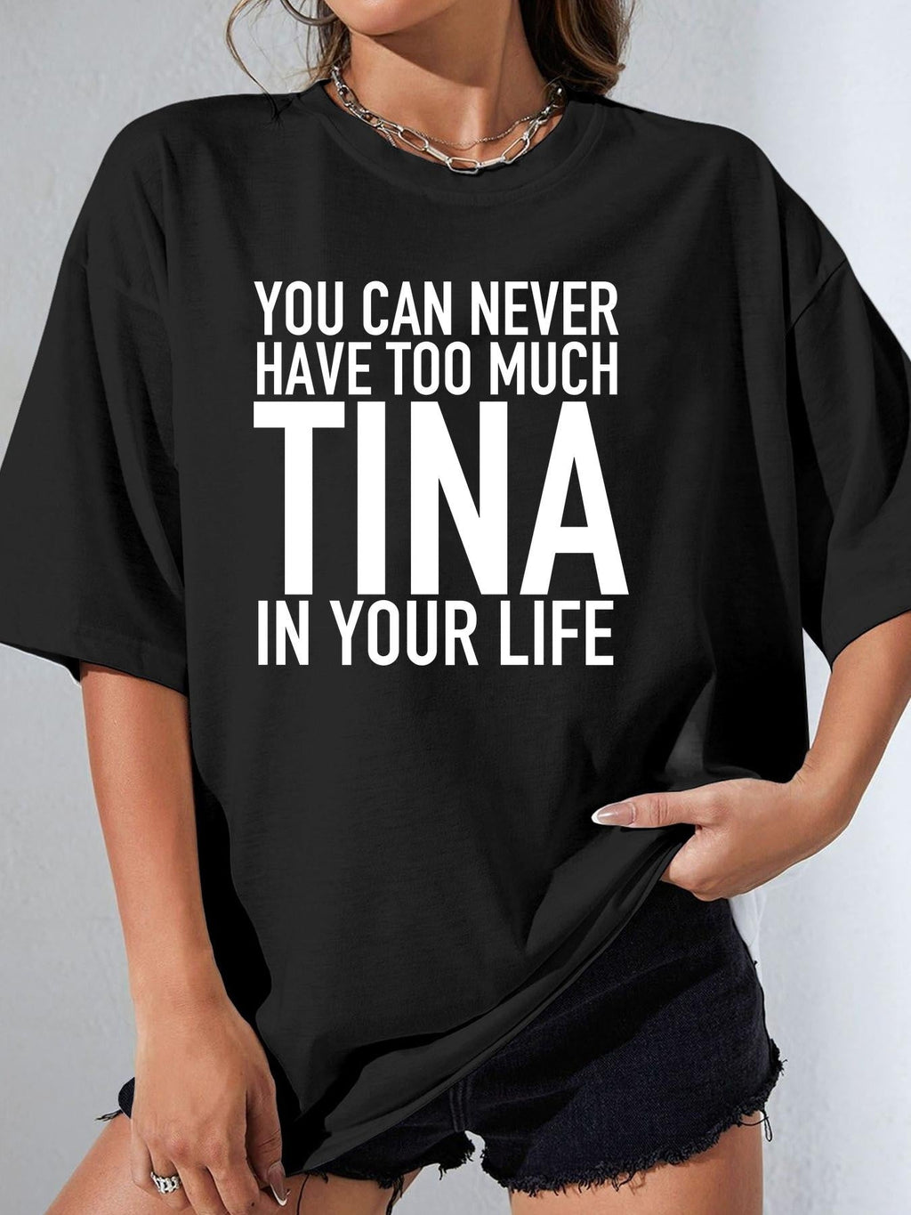 YOU CAN NEVER HAVE TOO MUCH TINA IN YOUR LIFE women-tshirt black mockup