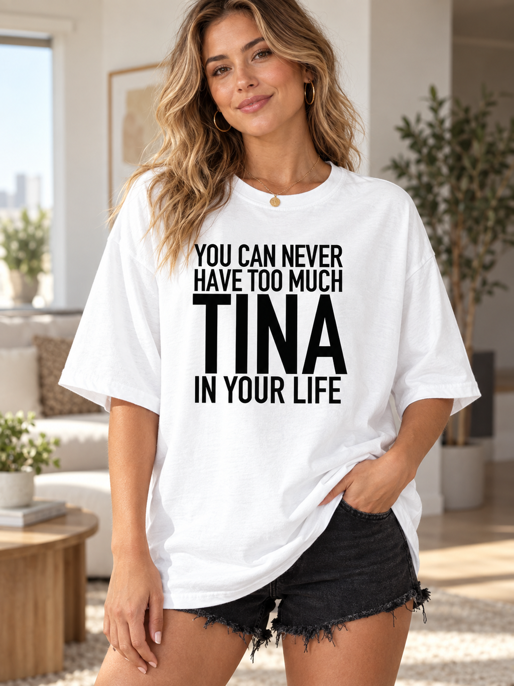 YOU CAN NEVER HAVE TOO MUCH TINA IN YOUR LIFE women-tshirt lifestyle mockup