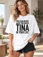 YOU CAN NEVER HAVE TOO MUCH TINA IN YOUR LIFE women-tshirt lifestyle mockup