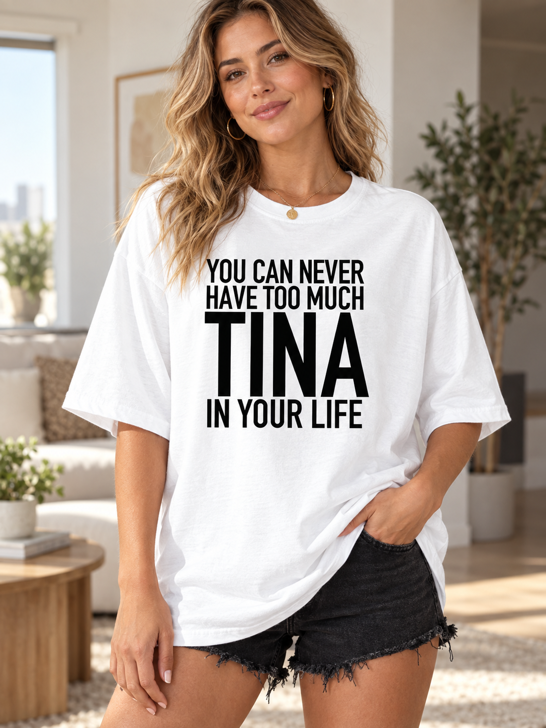 YOU CAN NEVER HAVE TOO MUCH TINA IN YOUR LIFE women-tshirt lifestyle mockup